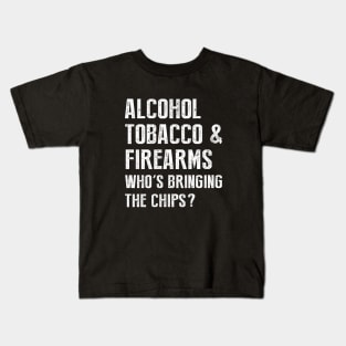 Alcohol tobacco and firearms who's bringing the chips Kids T-Shirt
